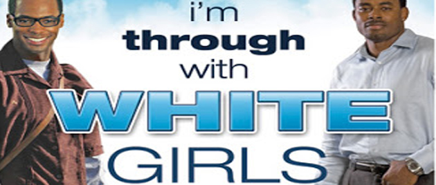 I’M THROUGH WITH WHITE GIRLS (2007)